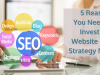 5 Reasons You Need to Invest in a Website SEO Strategy Now